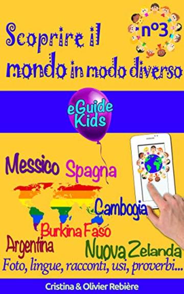 Scoprire il mondo in modo diverso n°3: Viaggiate con vostro figlio e aprite la sua mente! Argentina, Messico, Spagna, Cambogia, Burkina Faso, Nuova Zelanda (eGuide Kids Vol. 8)